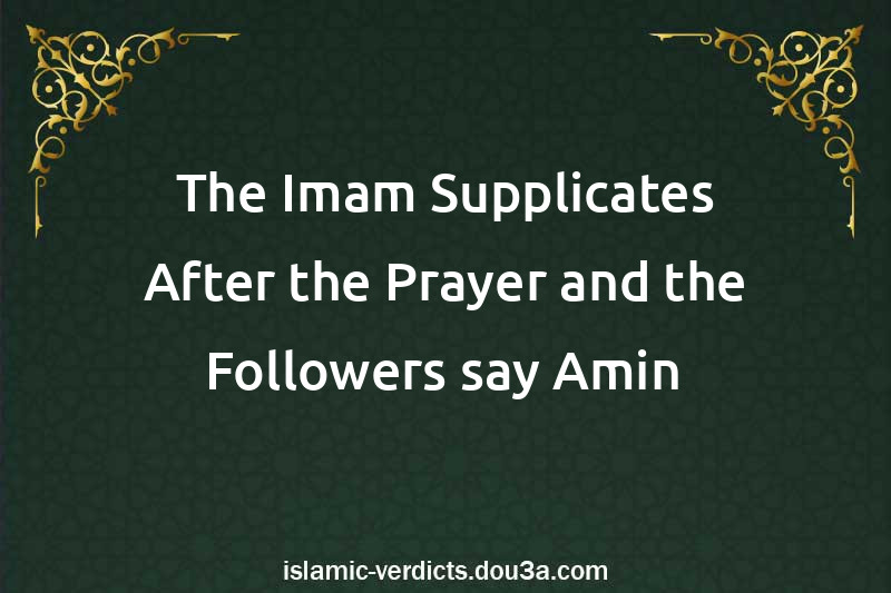 The Imam Supplicates After the Prayer and the Followers say Amin