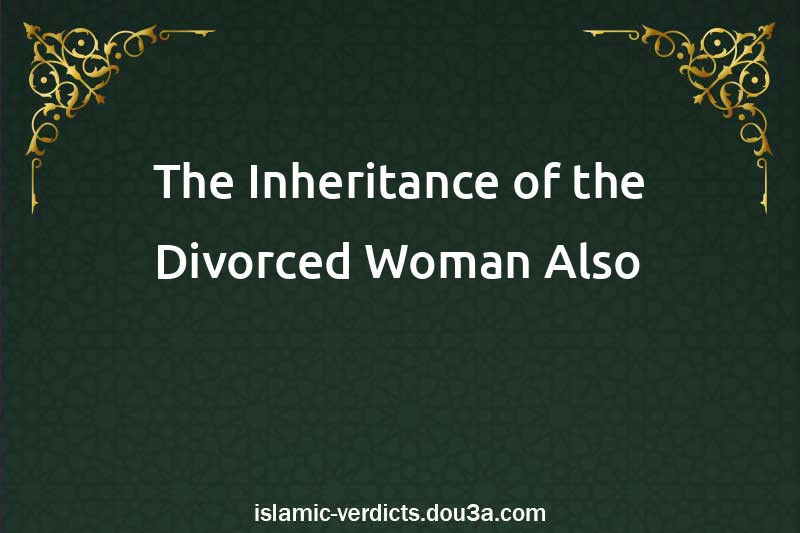 The Inheritance of the Divorced Woman Also