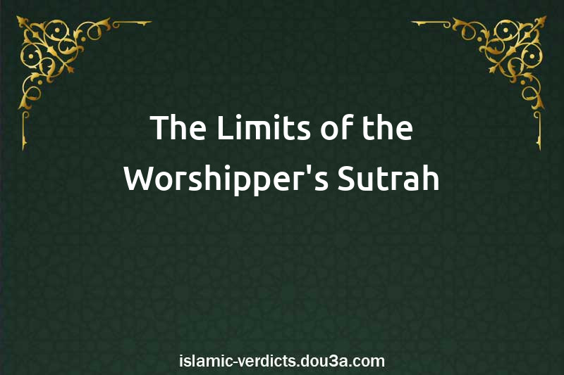 The Limits of the Worshipper's Sutrah