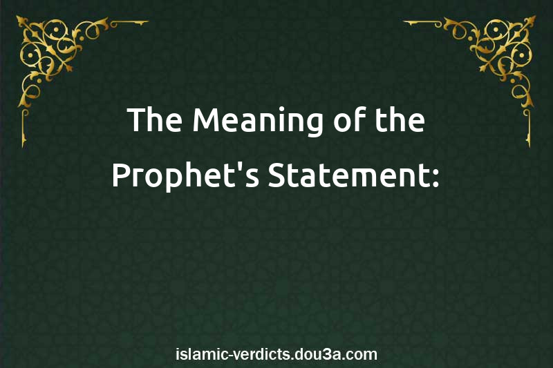 The Meaning of the Prophet's Statement