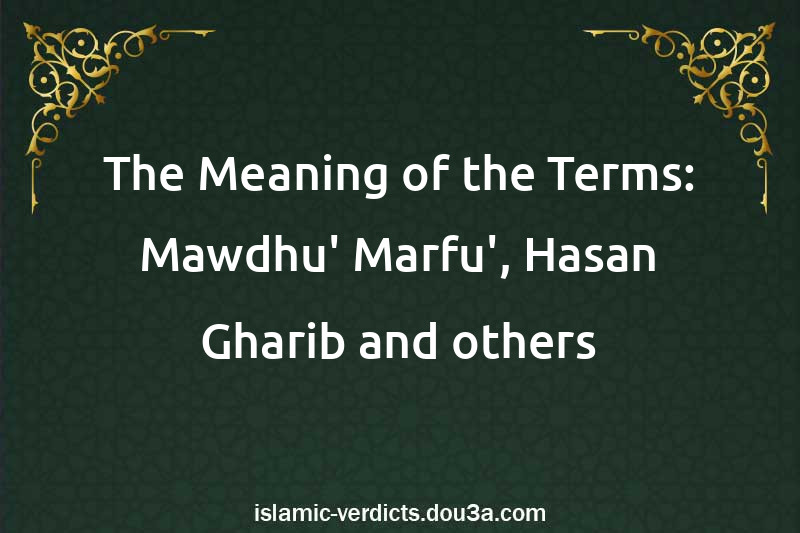 The Meaning of the Terms: Mawdhu' Marfu', Hasan Gharib and others