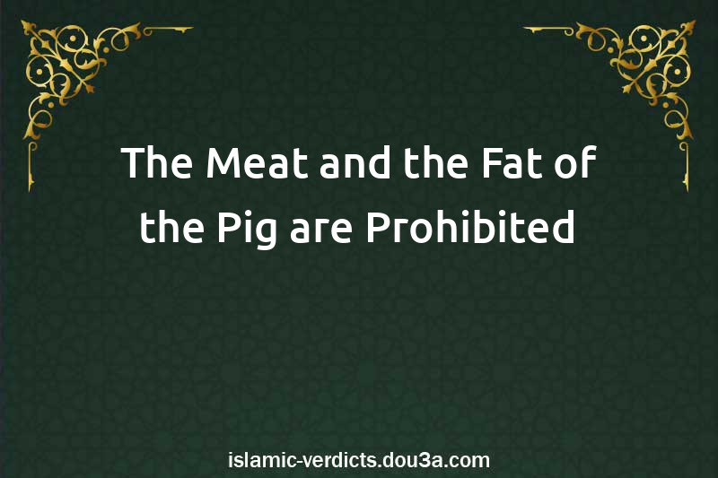 The Meat and the Fat of the Pig are Prohibited