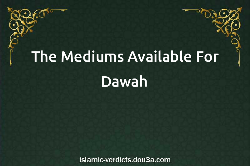 The Mediums Available For Dawah