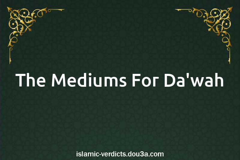 The Mediums For Da'wah