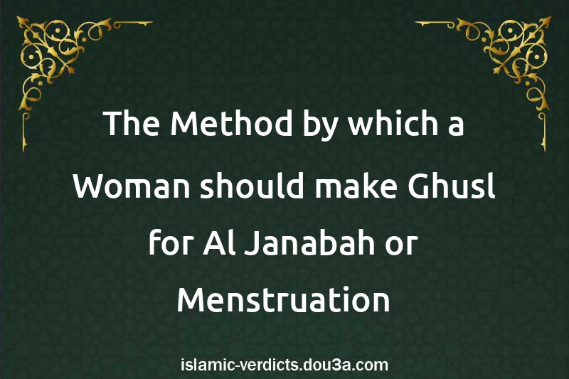 The Method by which a Woman should make Ghusl for Al-Janabah or Menstruation