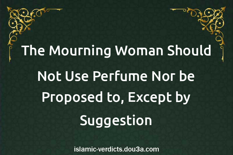 The Mourning Woman Should Not Use Perfume Nor be Proposed to, Except by Suggestion