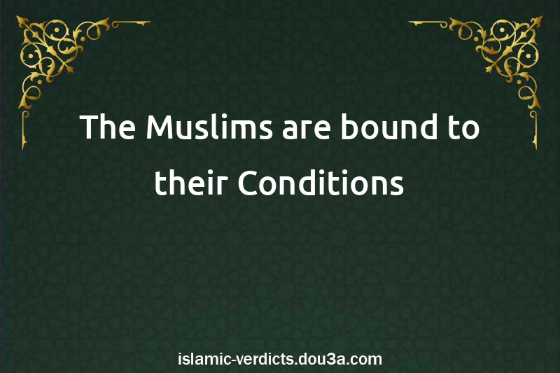 The Muslims are bound to their Conditions