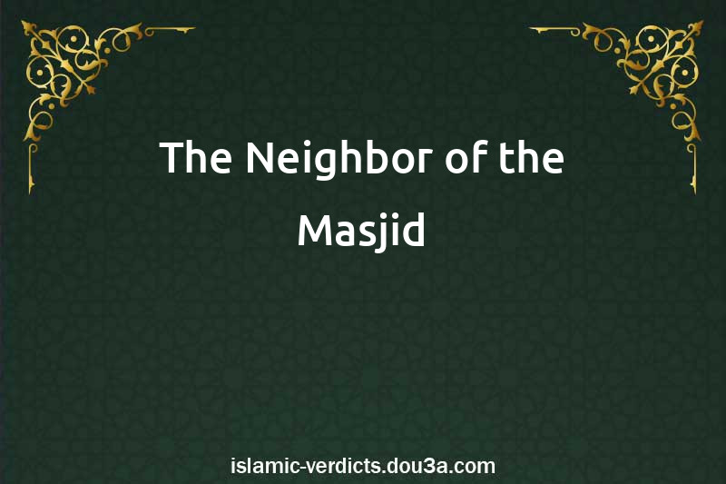 The Neighbor of the Masjid