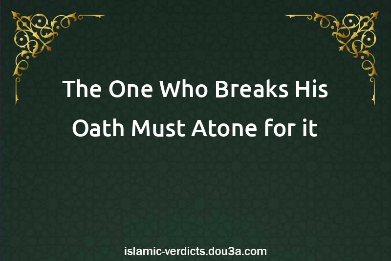 The One Who Breaks His Oath Must Atone for it