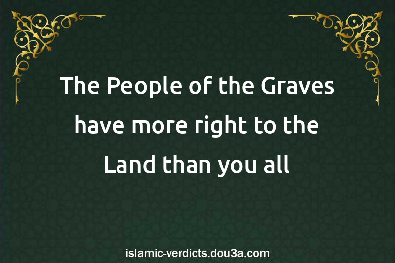 The People of the Graves have more right to the Land than you all