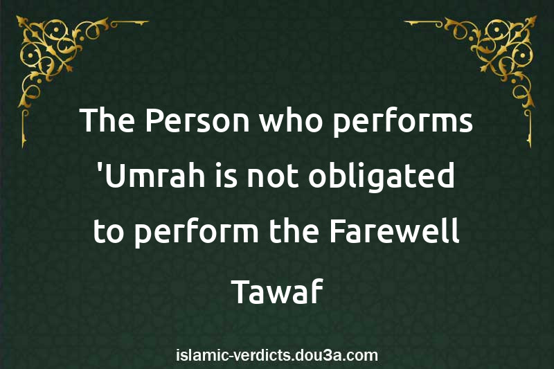 The Person who performs 'Umrah is not obligated to perform the Farewell Tawaf