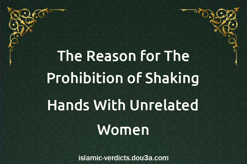 The Reason for The Prohibition of Shaking Hands With Unrelated Women