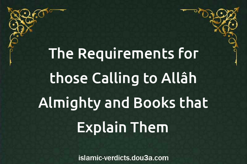 The Requirements for those Calling to Allâh Almighty and Books that Explain Them