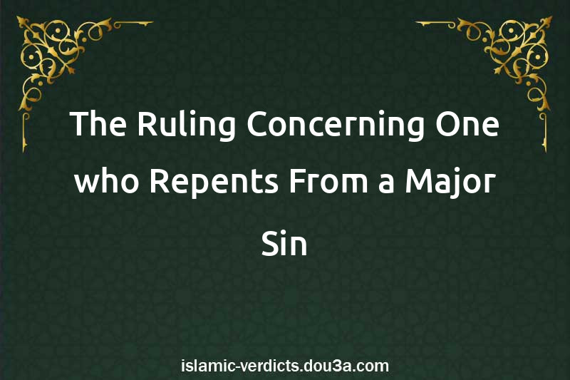 The Ruling Concerning One who Repents From a Major Sin