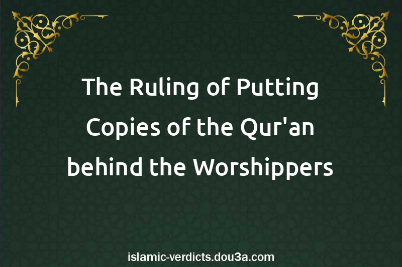 The Ruling of Putting Copies of the Qur'an behind the Worshippers