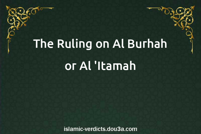 The Ruling on Al-Burhah or Al-'Itamah