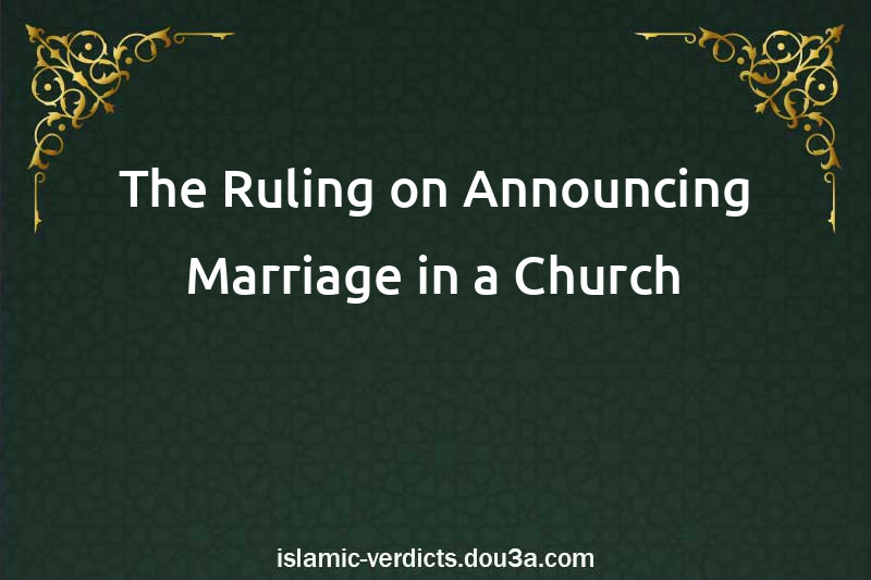 The Ruling on Announcing Marriage in a Church