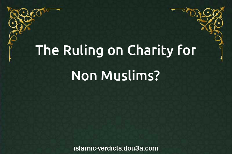 The Ruling on Charity for Non-Muslims