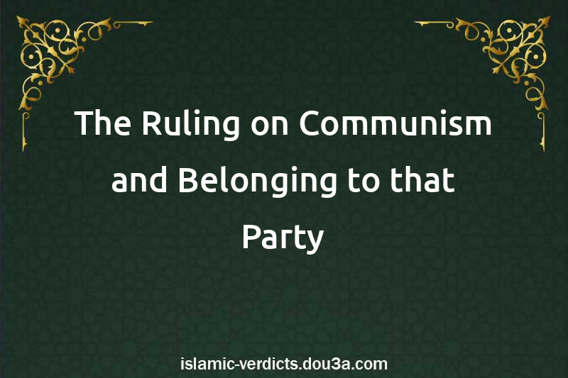 The Ruling on Communism and Belonging to that Party