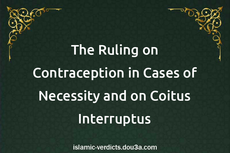 The Ruling on Contraception in Cases of Necessity and on Coitus Interruptus