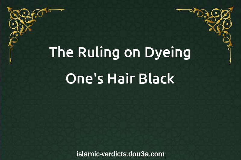 The Ruling on Dyeing One's Hair Black