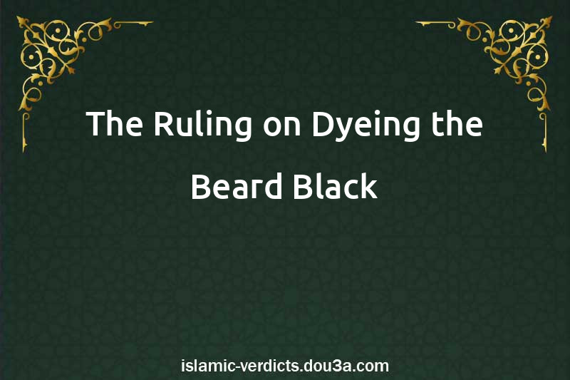 The Ruling on Dyeing the Beard Black