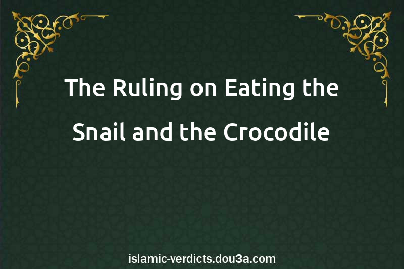 The Ruling on Eating the Snail and the Crocodile