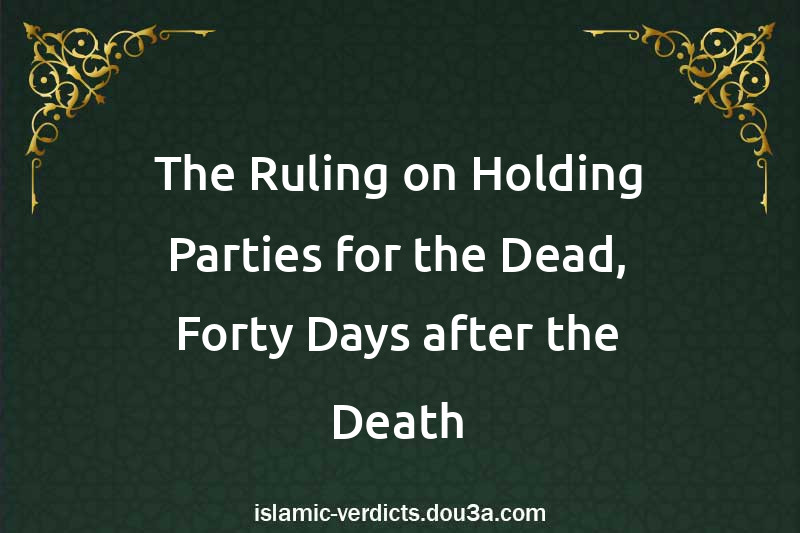 The Ruling on Holding Parties for the Dead, Forty Days after the Death