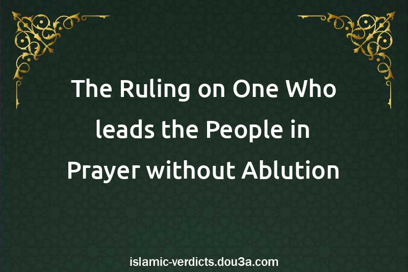 The Ruling on One Who leads the People in Prayer without Ablution