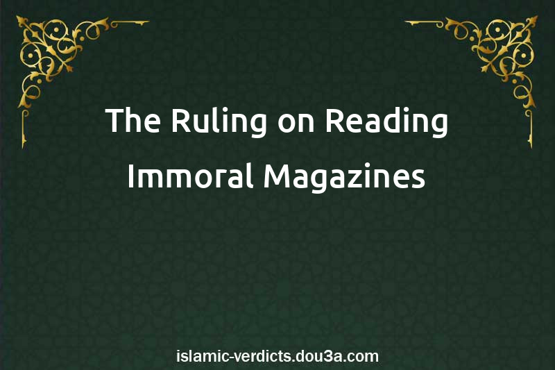 The Ruling on Reading Immoral Magazines