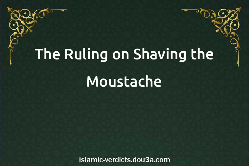 The Ruling on Shaving the Moustache