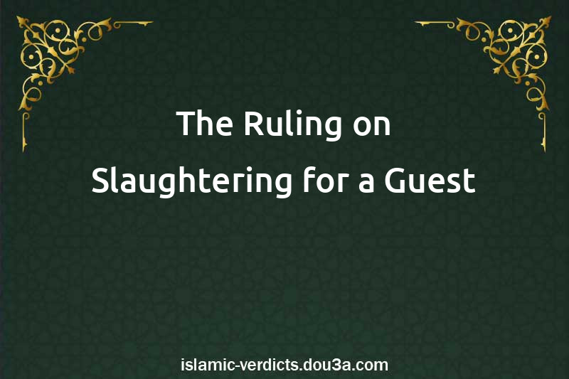 The Ruling on Slaughtering for a Guest