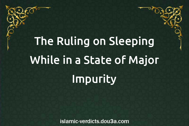 The Ruling on Sleeping While in a State of Major Impurity