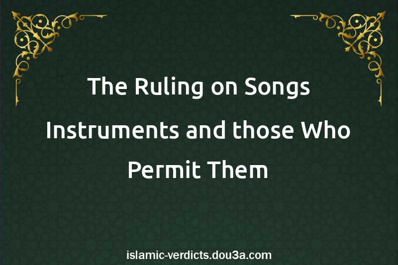 The Ruling on Songs Instruments and those Who Permit Them