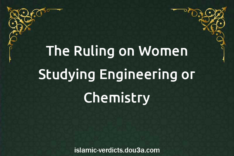 The Ruling on Women Studying Engineering or Chemistry