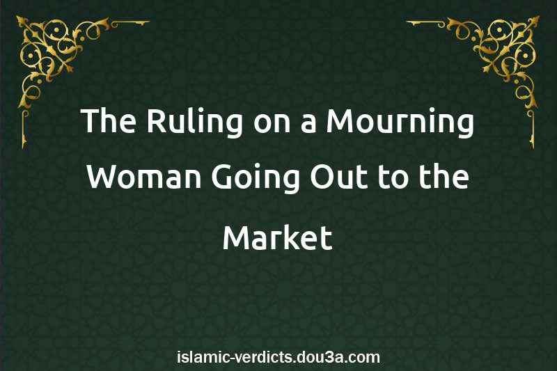 The Ruling on a Mourning Woman Going Out to the Market