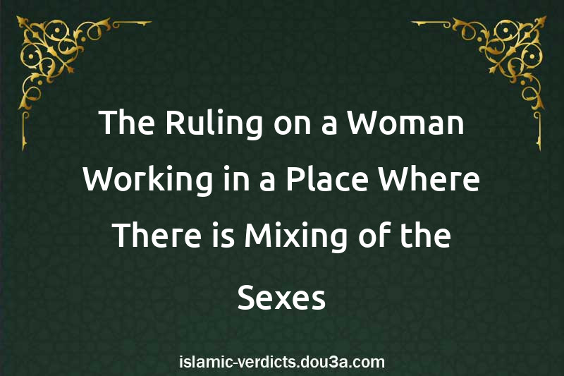 The Ruling on a Woman Working in a Place Where There is Mixing of the Sexes