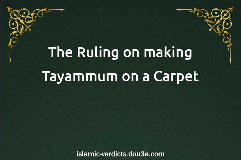 The Ruling on making Tayammum on a Carpet