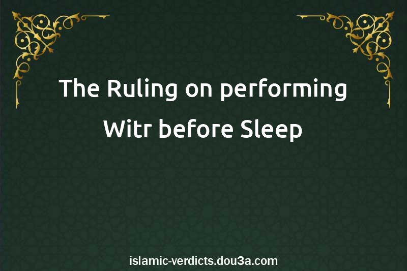 The Ruling on performing Witr before Sleep