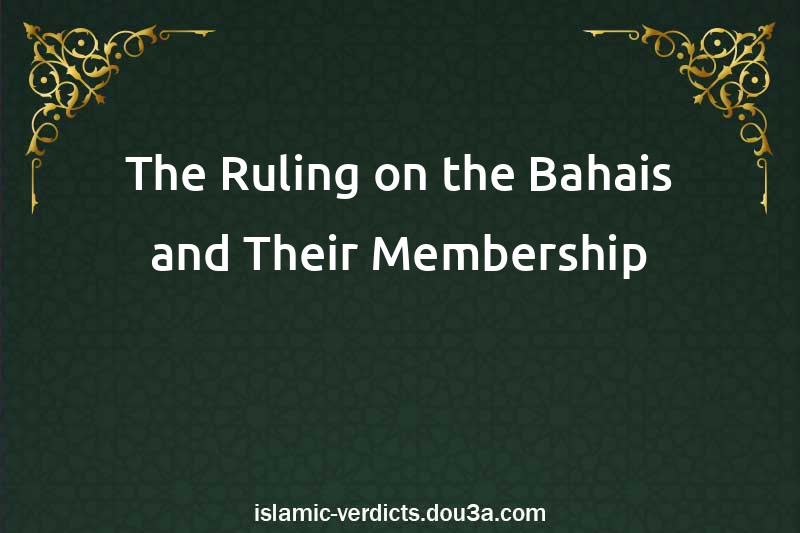 The Ruling on the Bahais and Their Membership