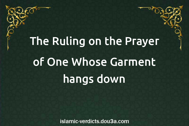 The Ruling on the Prayer of One Whose Garment hangs down