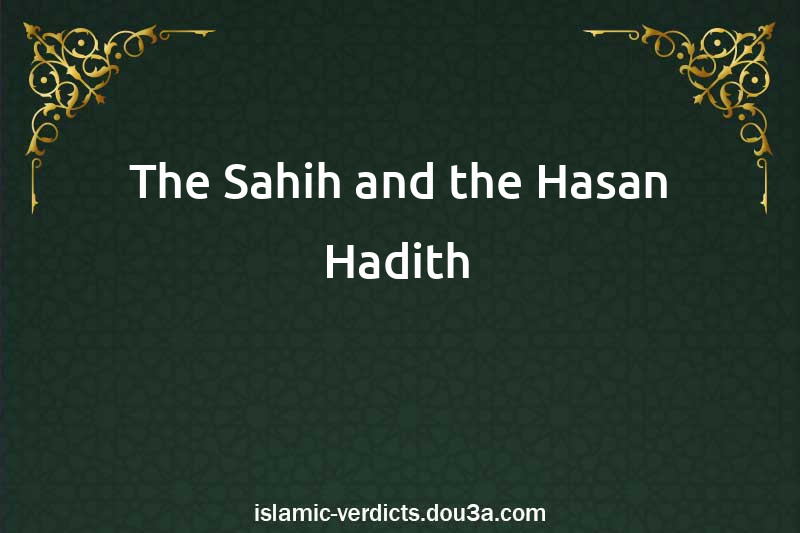 The Sahih and the Hasan Hadith