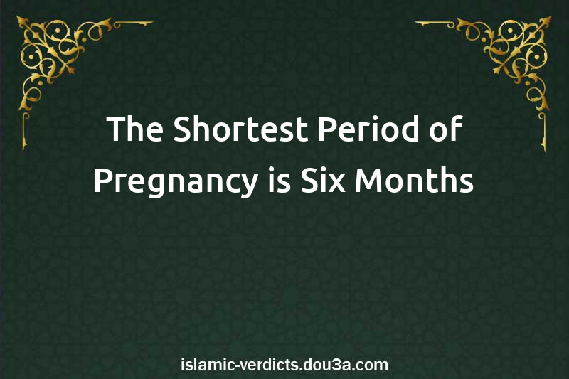 The Shortest Period of Pregnancy is Six Months