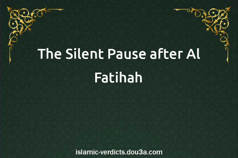 The Silent Pause after Al-Fatihah