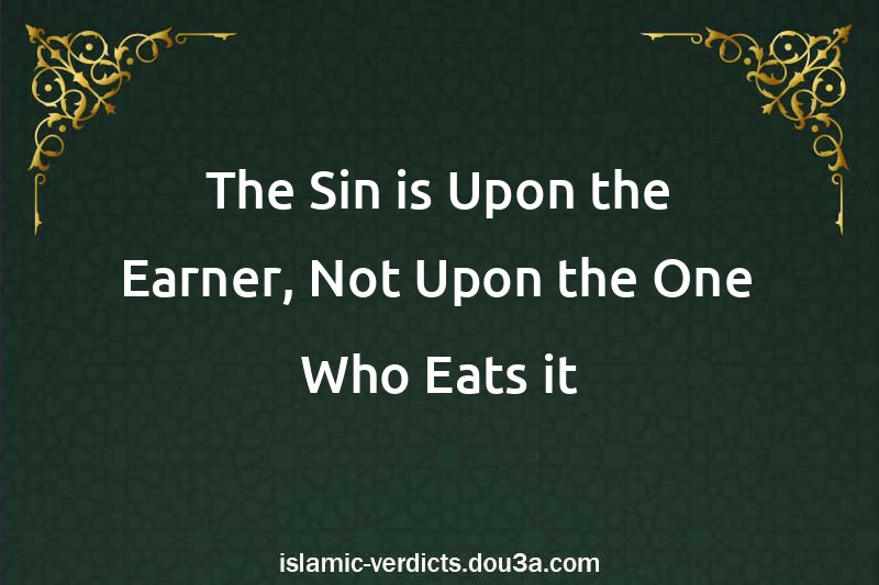 The Sin is Upon the Earner, Not Upon the One Who Eats it