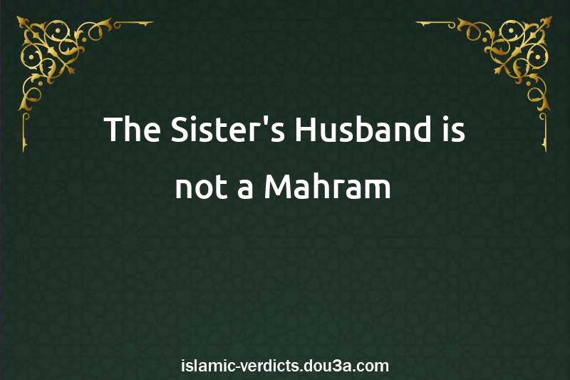 The Sister's Husband is not a Mahram