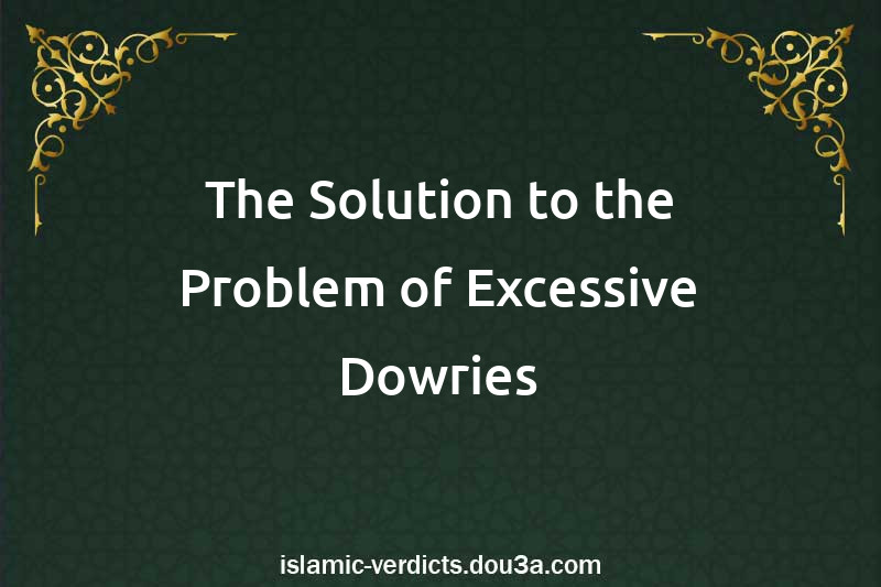 The Solution to the Problem of Excessive Dowries