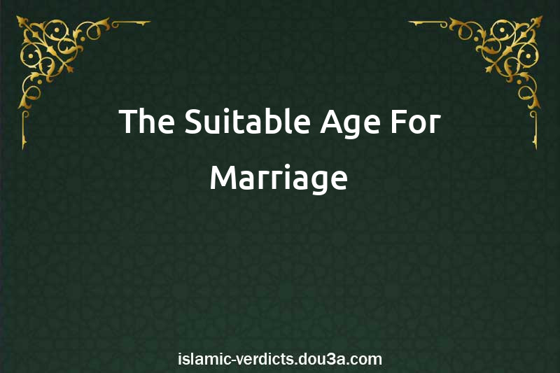 The Suitable Age For Marriage