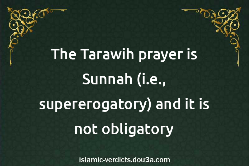 The Tarawih prayer is Sunnah (i.e., supererogatory) and it is not obligatory