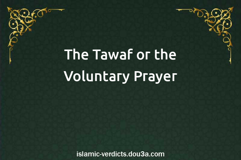 The Tawaf or the Voluntary Prayer